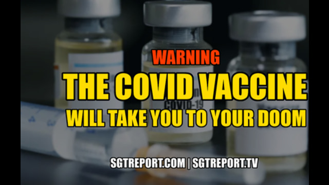 WARNING: THE COVID VACCINE "WILL TAKE YOU TO YOUR DOOM."