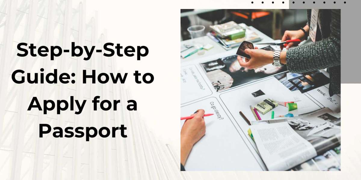 Step-by-Step Guide: How to Apply for a Passport