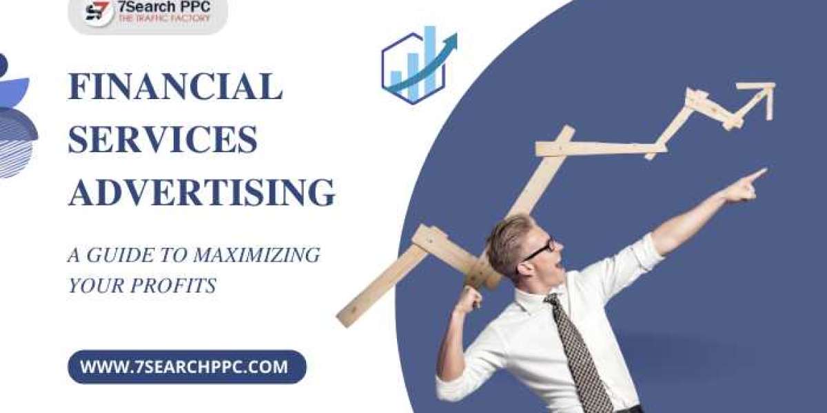 Financial Services Advertising: A Guide to Maximizing Your Profits